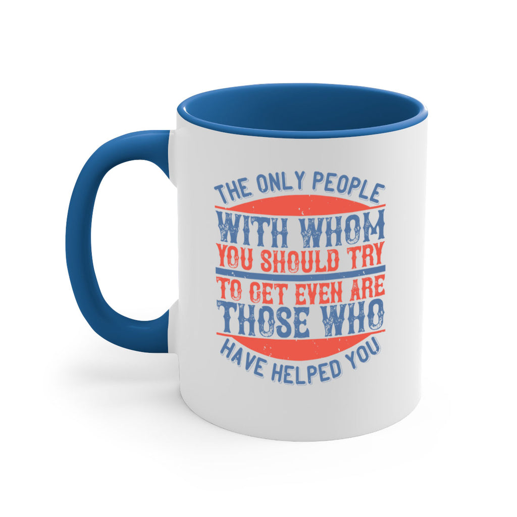 The only people with whom you should try to get even are those who have helped you Style 23#-Volunteer-Mug / Coffee Cup