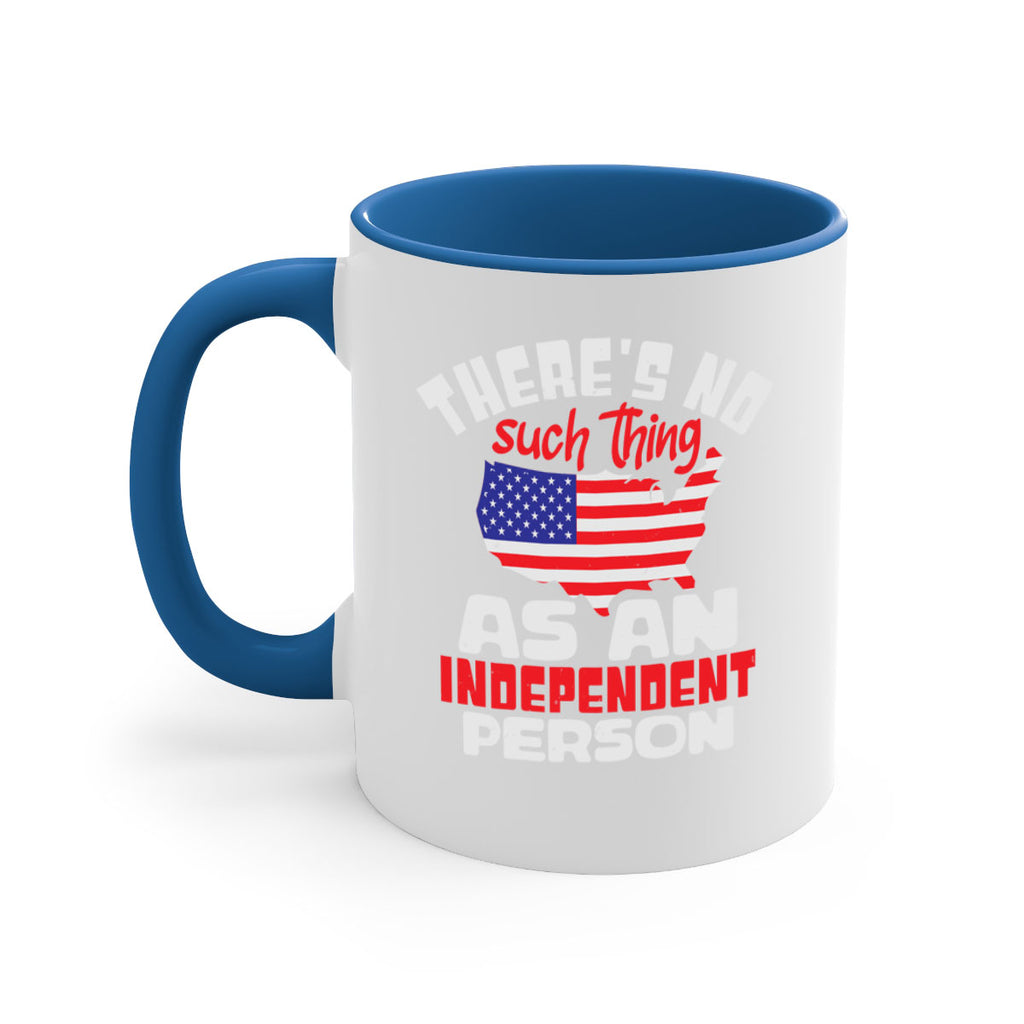 Theres no such thing as an independent person Style 44#- 4th Of July-Mug / Coffee Cup
