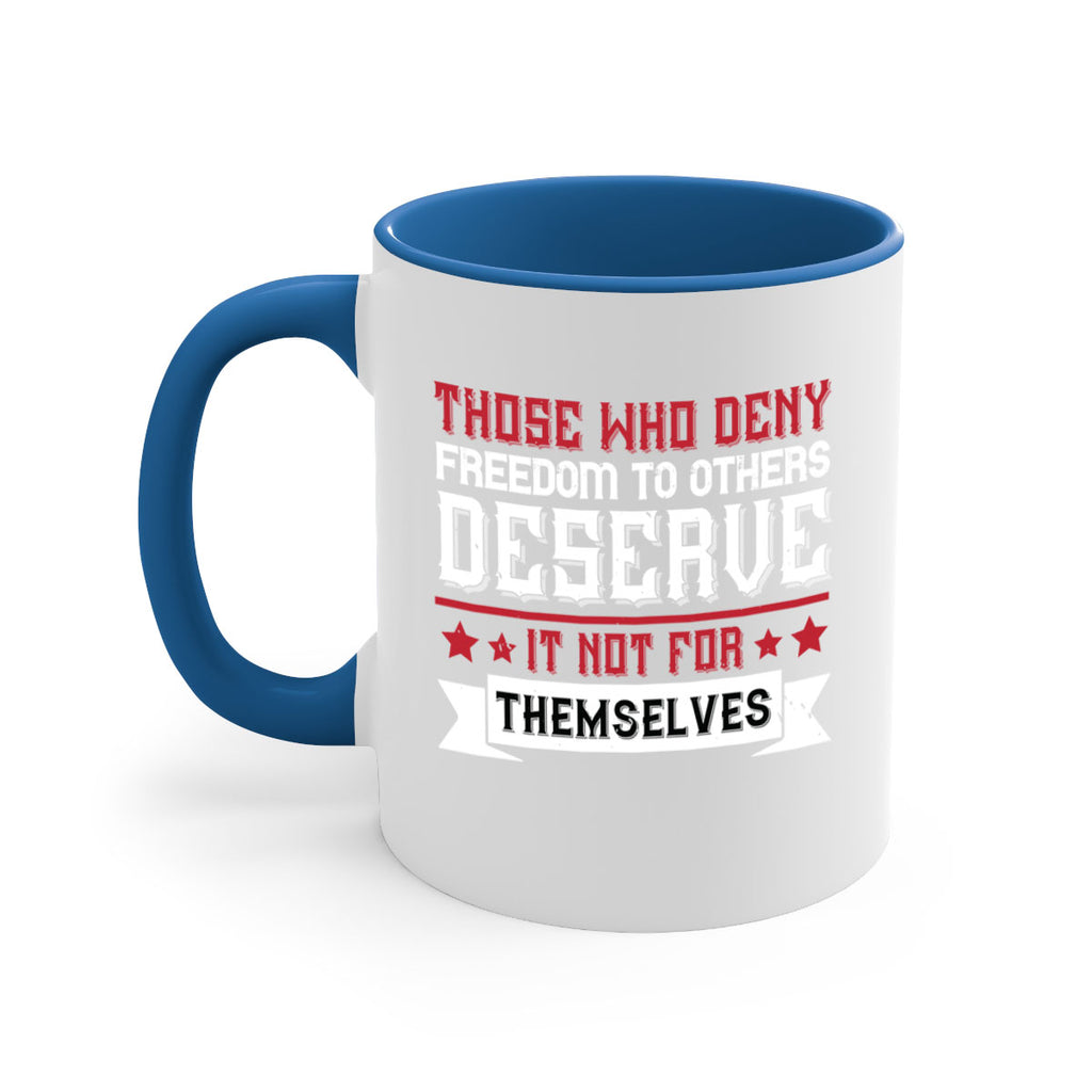 Those who deny freedom to others deserve it not for themselves Style 194#- 4th Of July-Mug / Coffee Cup