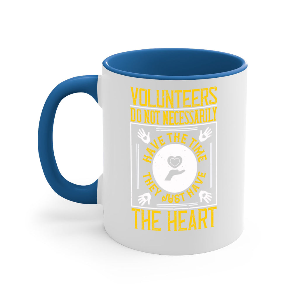 Volunteers do not necessarily have the time they just have the heart Style 13#-Volunteer-Mug / Coffee Cup