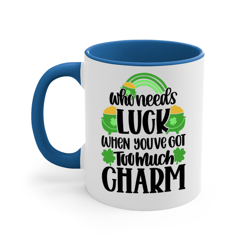 Who Needs Lucy Whem Youve Got Too Much Charm Style 13#- St Patricks Day-Mug / Coffee Cup