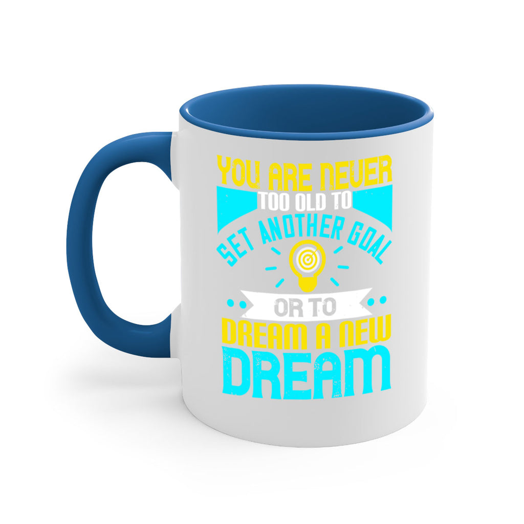 You Are Never Too Old To Set Another Goal Or To Dream A New Dream Style 2#- motivation-Mug / Coffee Cup