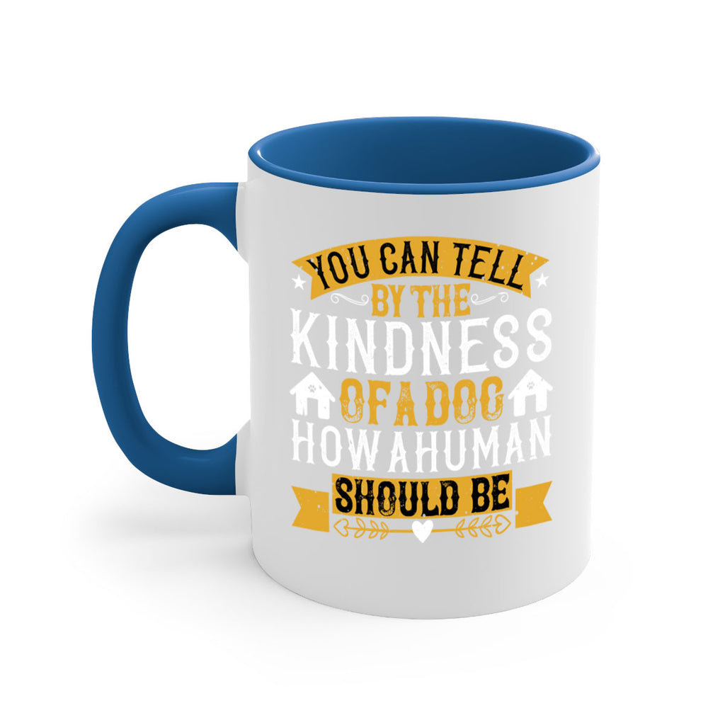 You can tell by the kindness of a dog how a human should be Style 135#- Dog-Mug / Coffee Cup