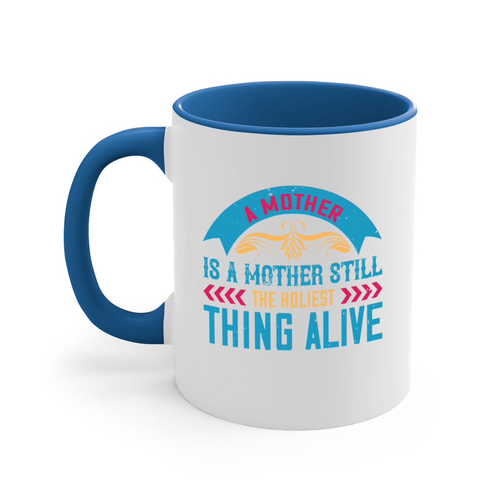 a mother is a mother still the holiest thing alive 247#- mom-Mug / Coffee Cup