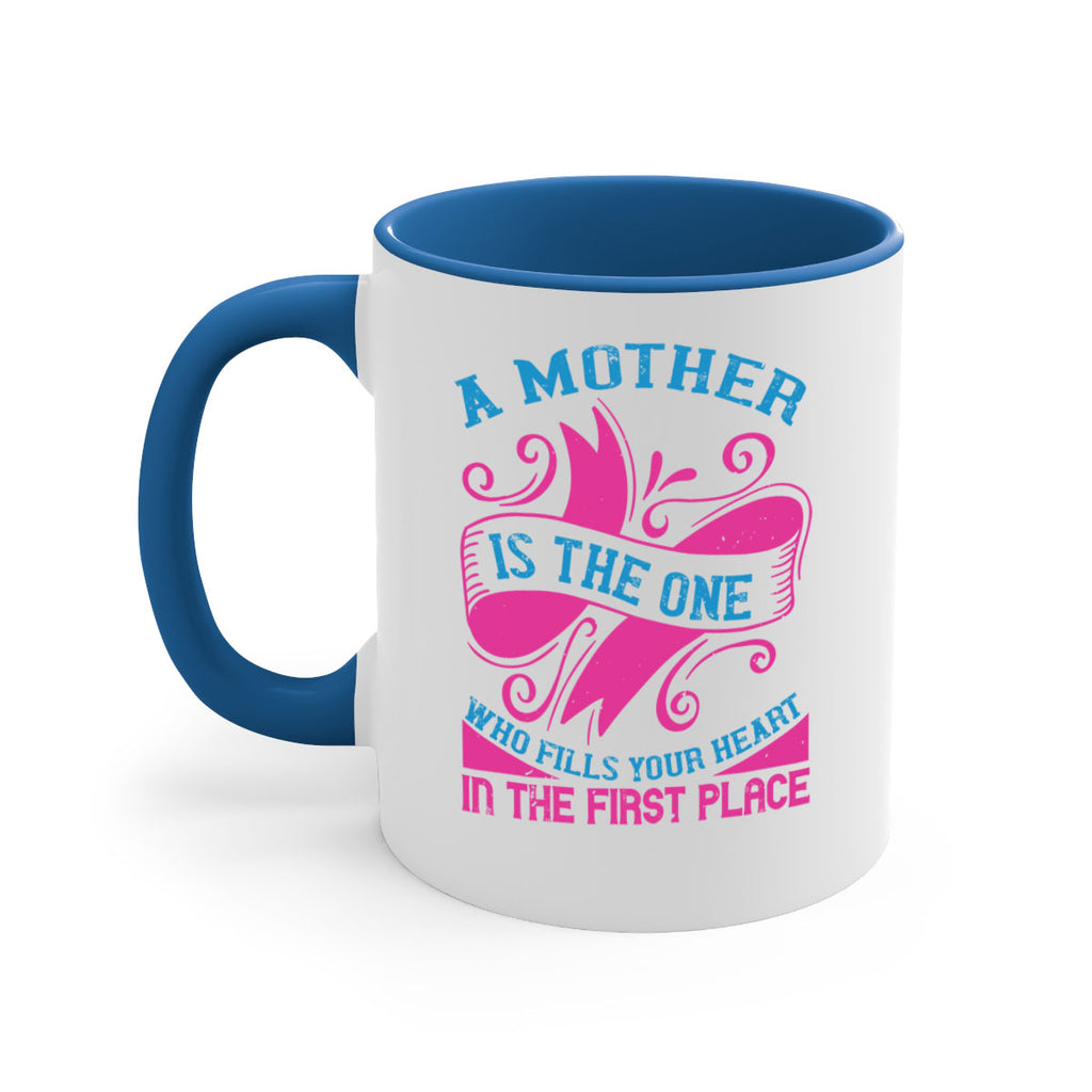 a mother is the one who fills your heart in the first place 241#- mom-Mug / Coffee Cup