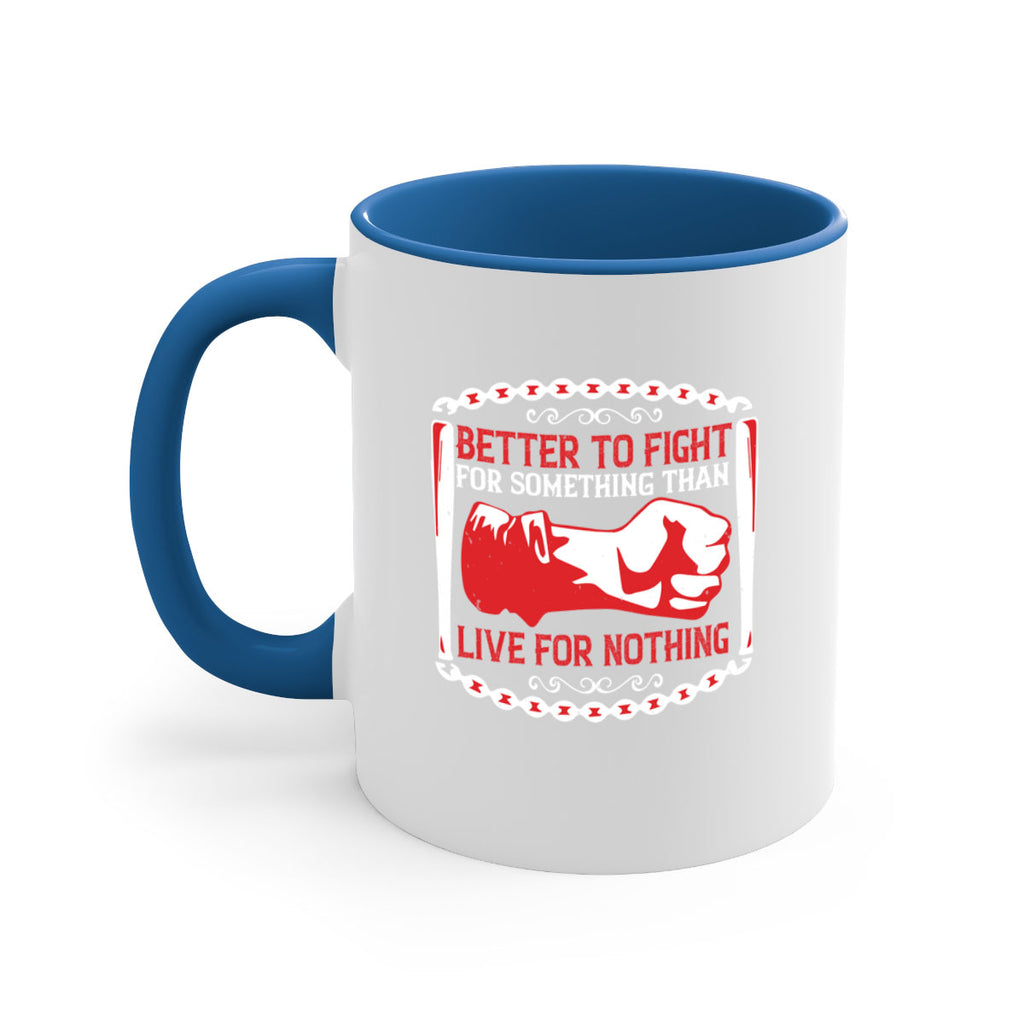 better to fight for some one than live for nothing Style 1#- 4th Of July-Mug / Coffee Cup