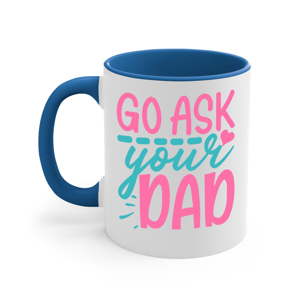 go ask your dad 344#- mom-Mug / Coffee Cup