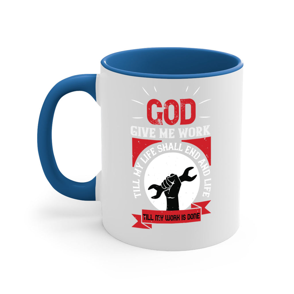 god give me work till my life shall end and life till my work is done 41#- labor day-Mug / Coffee Cup