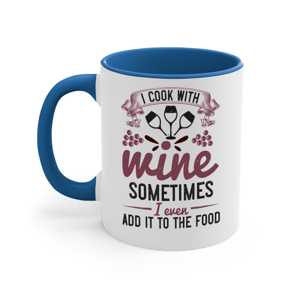 i cook with wine sometimes i even add it to the food 215#- wine-Mug / Coffee Cup