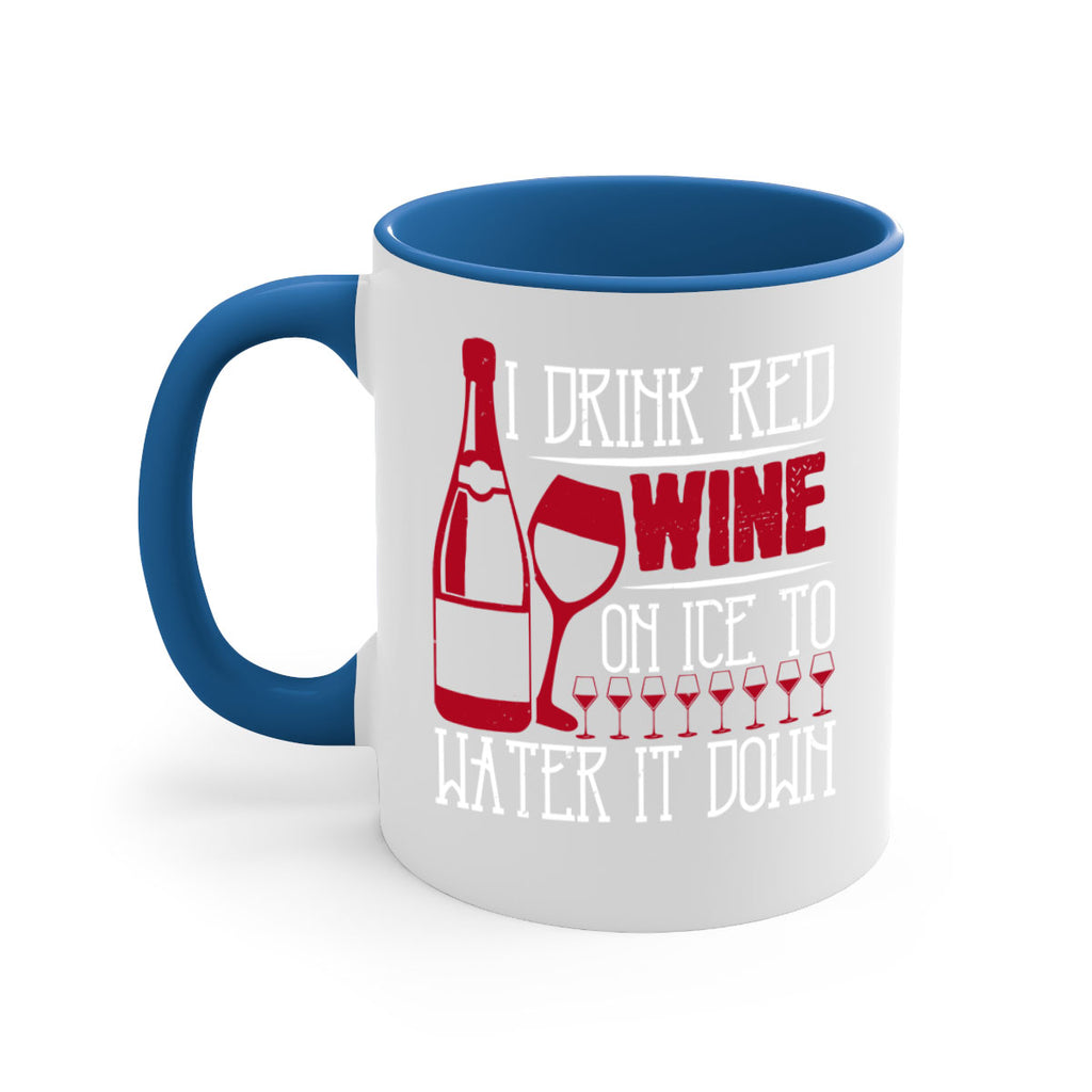 i drink red wine on ice to water it down 213#- wine-Mug / Coffee Cup