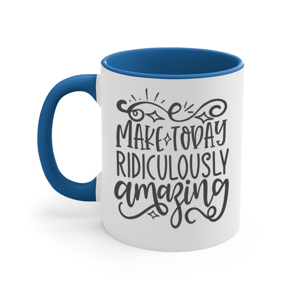 make today ridiculously amazing Style 87#- motivation-Mug / Coffee Cup