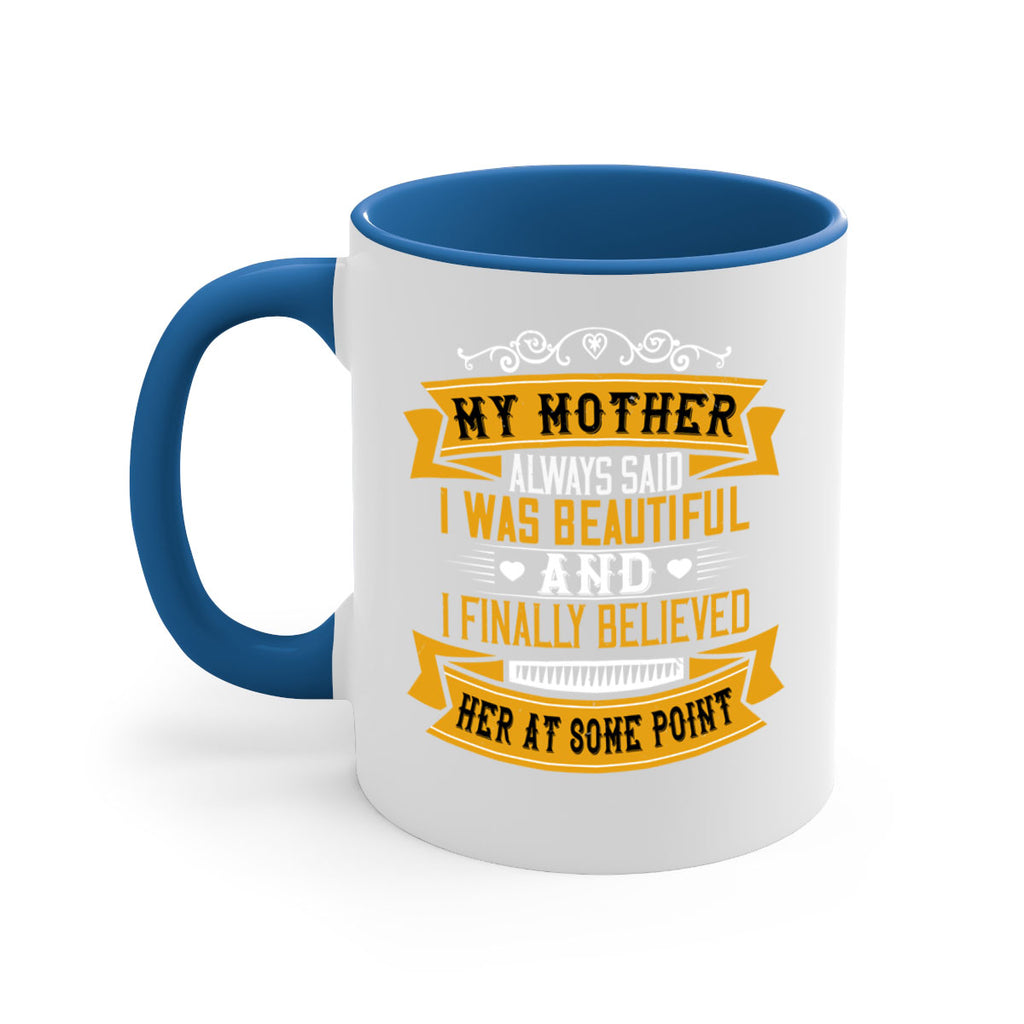 my mother always said i was beautiful 250#- mom-Mug / Coffee Cup