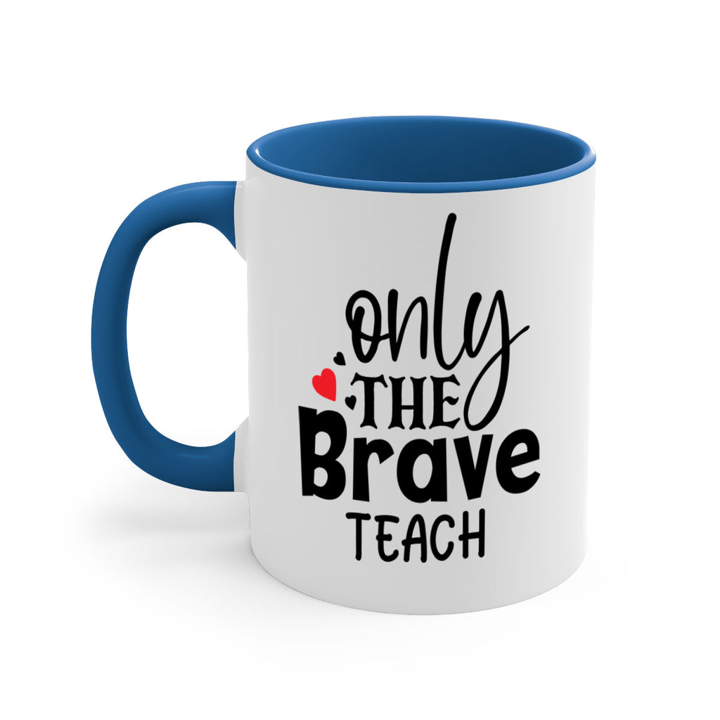only the brave teach Style 153#- teacher-Mug / Coffee Cup