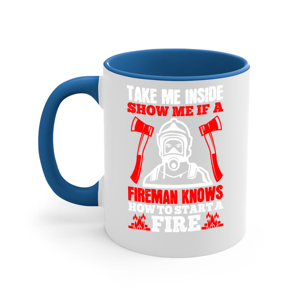 take me inside show me if a fireman knows how to starta fire Style 30#- fire fighter-Mug / Coffee Cup