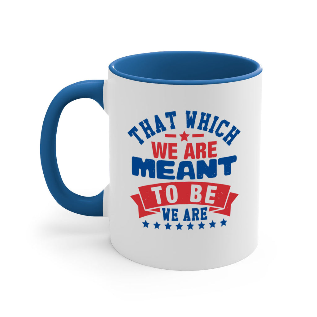 that which we are meant to be Style 39#- 4th Of July-Mug / Coffee Cup