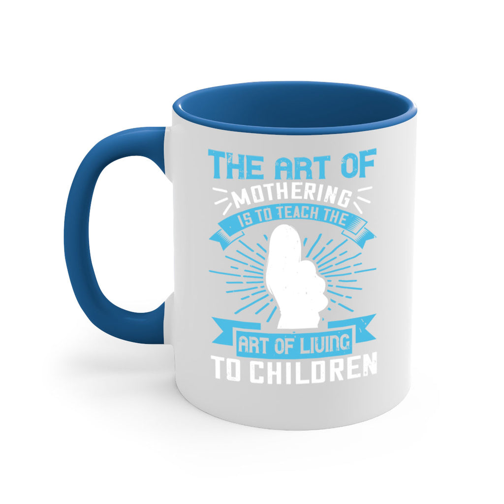 the art of mothering is to teach the art of living to children 60#- mom-Mug / Coffee Cup