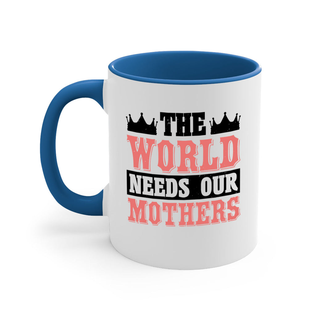 the world needs our mothers 18#- mothers day-Mug / Coffee Cup