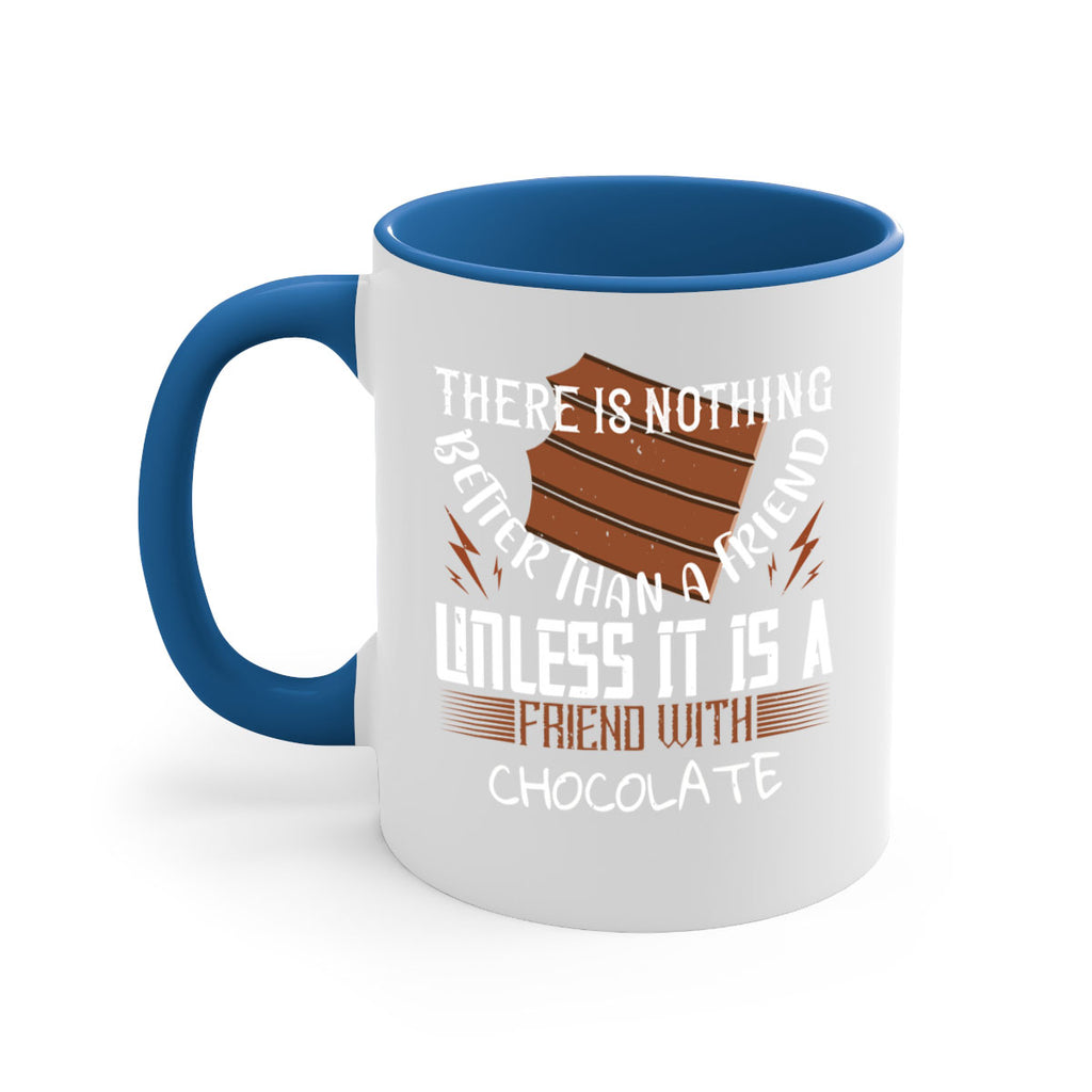 there is nothing better than a friend unless it is a friend with chocolate 15#- chocolate-Mug / Coffee Cup