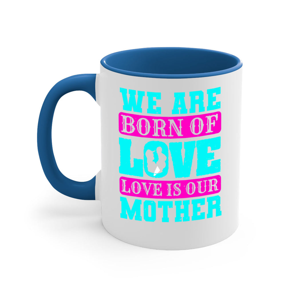 we are born of love love is our mother 14#- mothers day-Mug / Coffee Cup