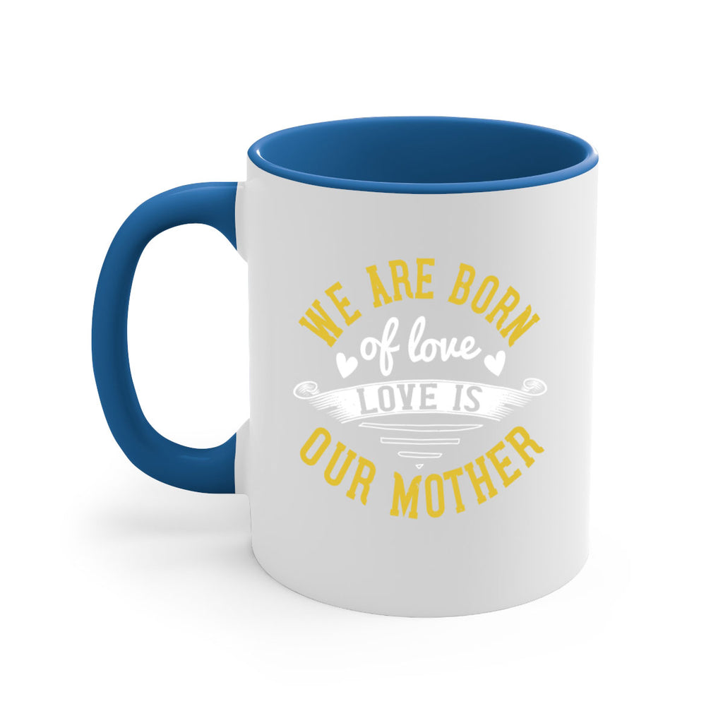 we are born of love love is our mother 29#- mom-Mug / Coffee Cup