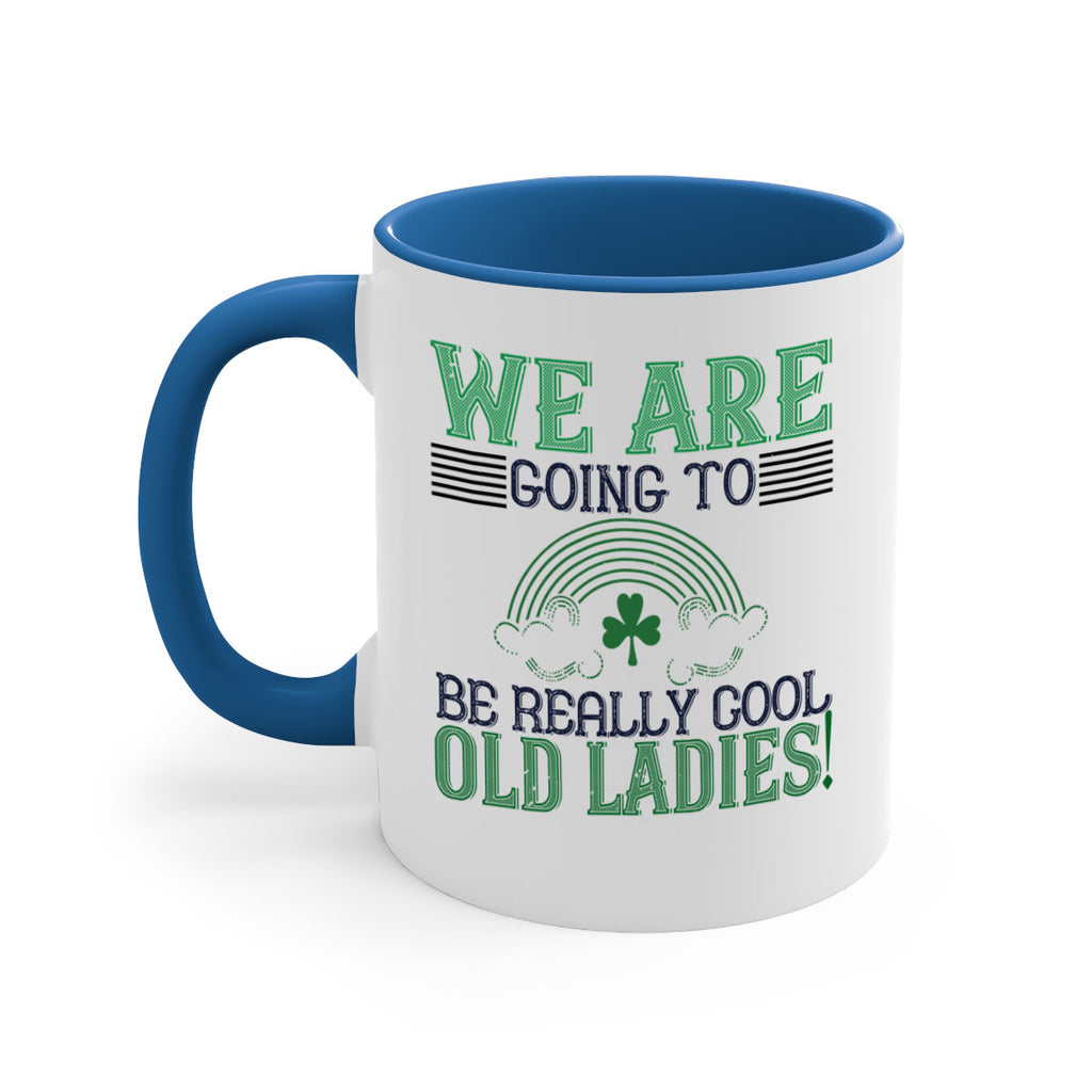 we are going to be really cool old ladies Style 7#- St Patricks Day-Mug / Coffee Cup