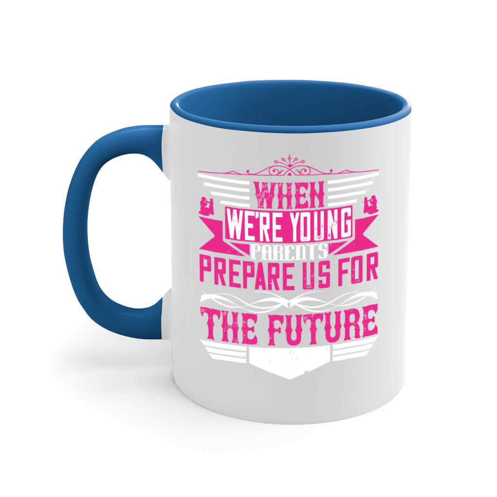 when we’re young parents prepare us for the future 8#- parents day-Mug / Coffee Cup