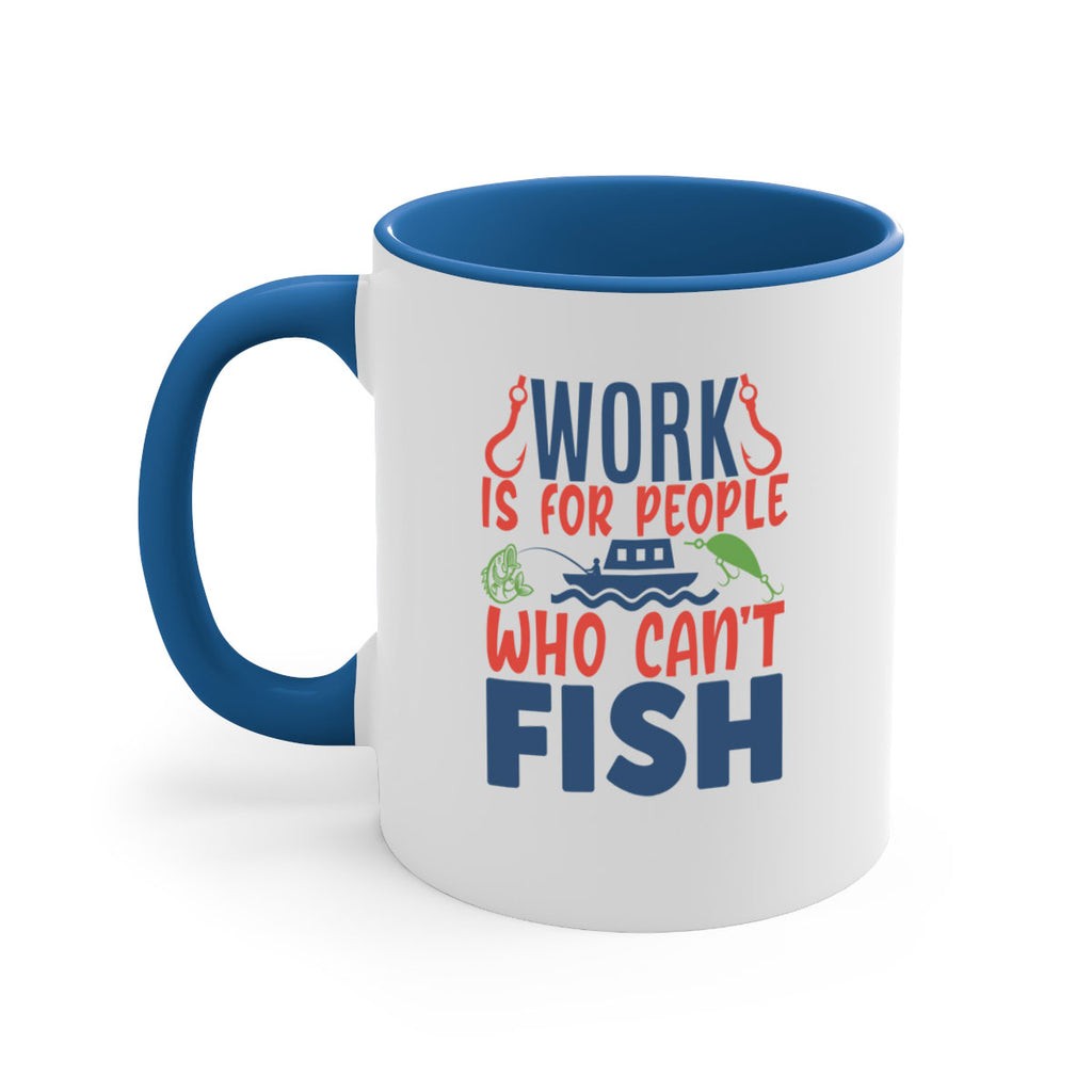 work is for people who cant fish 188#- fishing-Mug / Coffee Cup