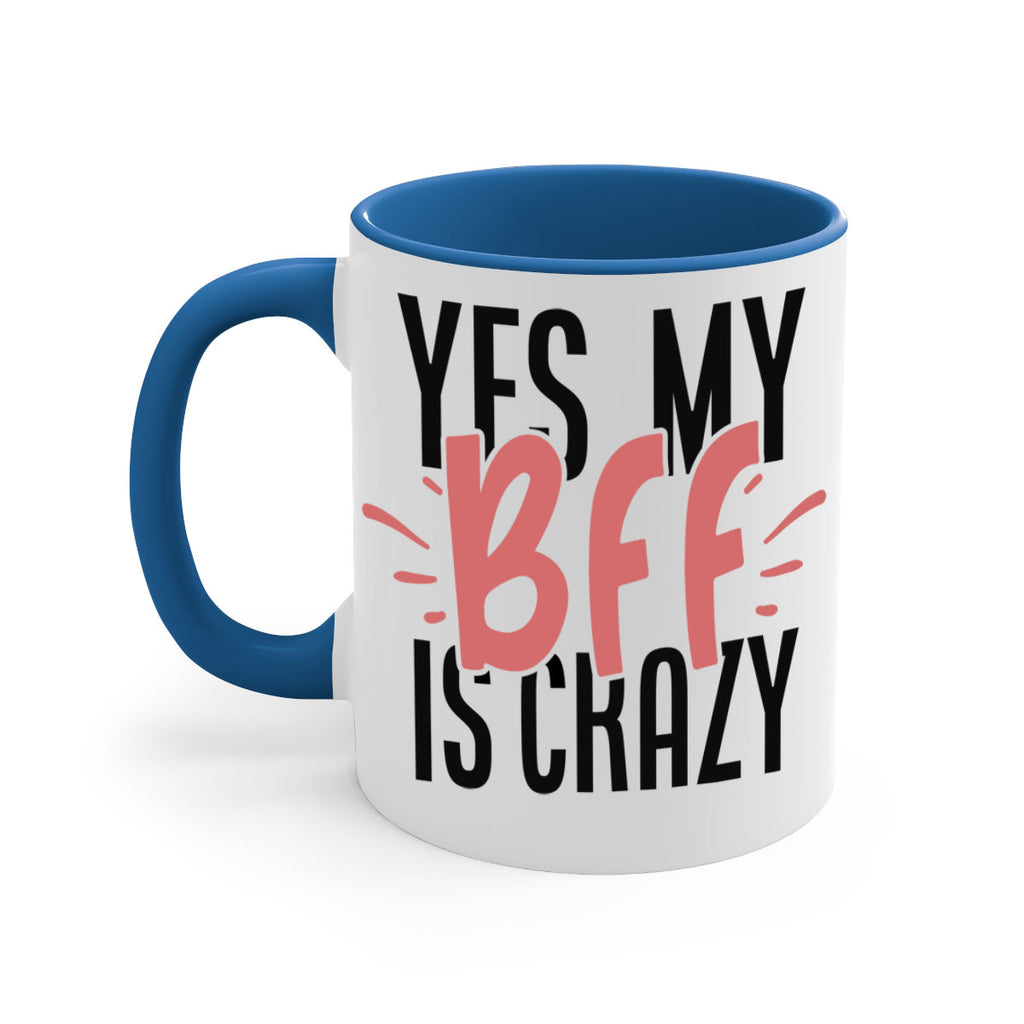 yes my bff is crazy Style 41#- best friend-Mug / Coffee Cup