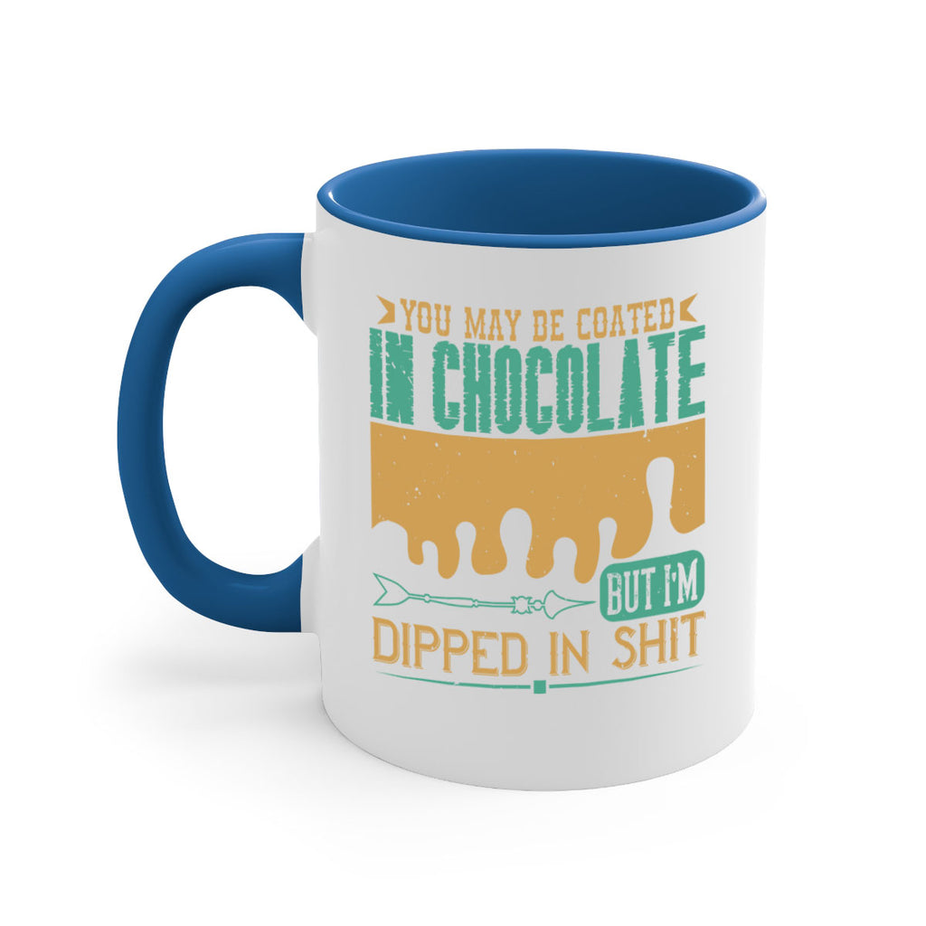 you may be coated in chocolate but im dipped in shit 8#- chocolate-Mug / Coffee Cup
