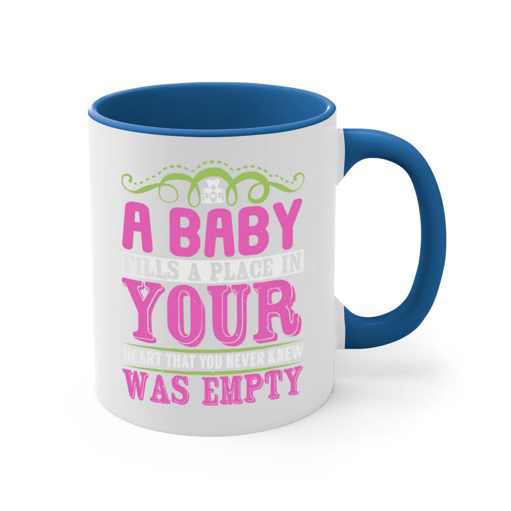 A baby fills A place in Your Heart that you never knew was empty Style 294#- baby2-Mug / Coffee Cup