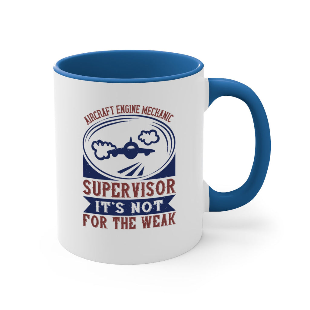 AIRCRAFT ENGINE MECHANIC SUPER VISOR ITS NOT FOR THE WEAK Style 22#- engineer-Mug / Coffee Cup