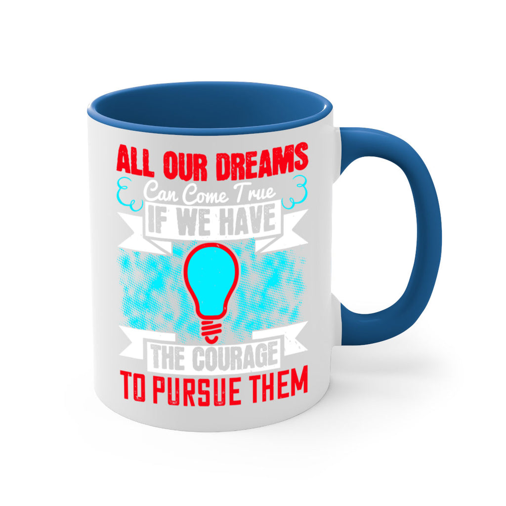 All our dreams can come true if we have the courage to pursue them Style 51#- motivation-Mug / Coffee Cup