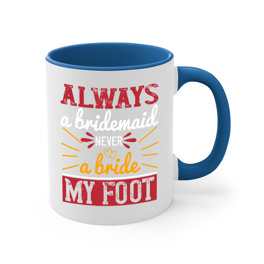Always a bridesmaid never a bride my foot  90#- bride-Mug / Coffee Cup
