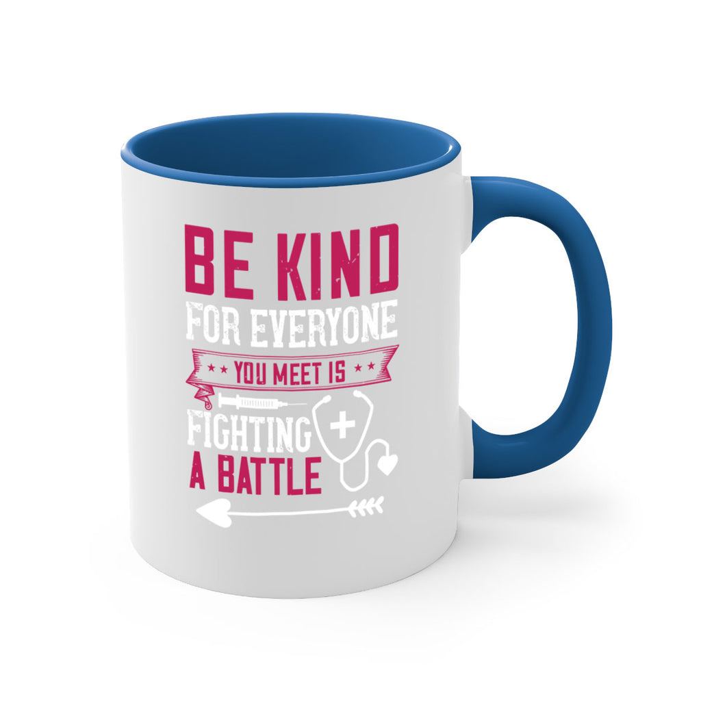 BE KIND for everyone you meet is fighting a BATTLE Style 226#- nurse-Mug / Coffee Cup