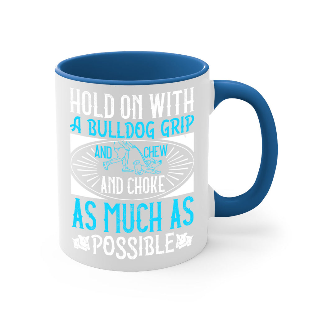 Hold on with a bulldog grip and chew and choke as much as possible Style 44#- Dog-Mug / Coffee Cup