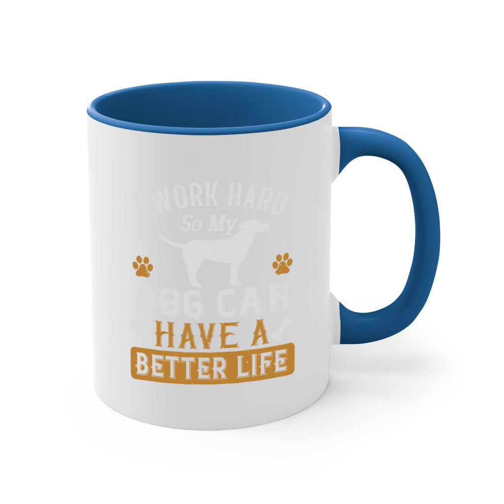 I Wark Hard So My Dog Can Have A Better Life Style 187#- Dog-Mug / Coffee Cup