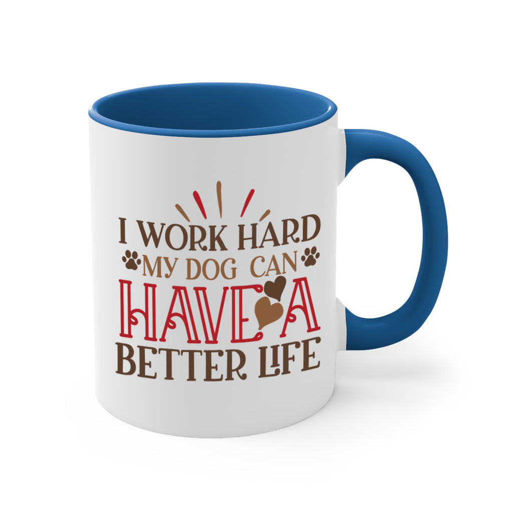 I Work Hard My Dog can have a Better Life Style 79#- Dog-Mug / Coffee Cup