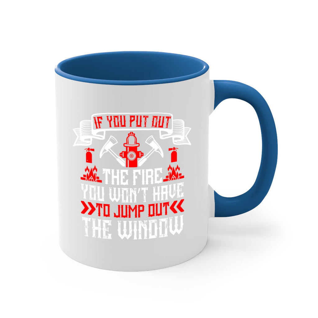 If you put out the fire you won’t have to jump out the window Style 58#- fire fighter-Mug / Coffee Cup