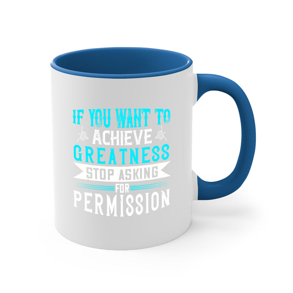 If you want to achieve greatness stop asking for permission Style 35#- motivation-Mug / Coffee Cup