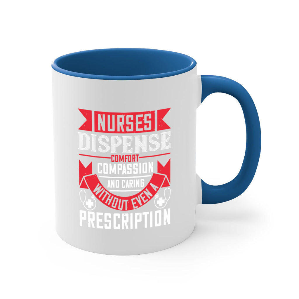 Nurses dispense comfort compassion and caring without even a prescription Style 282#- nurse-Mug / Coffee Cup