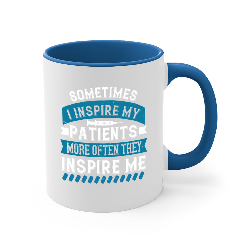 Sometimes I inspire my patients more often they inspire me Style 268#- nurse-Mug / Coffee Cup