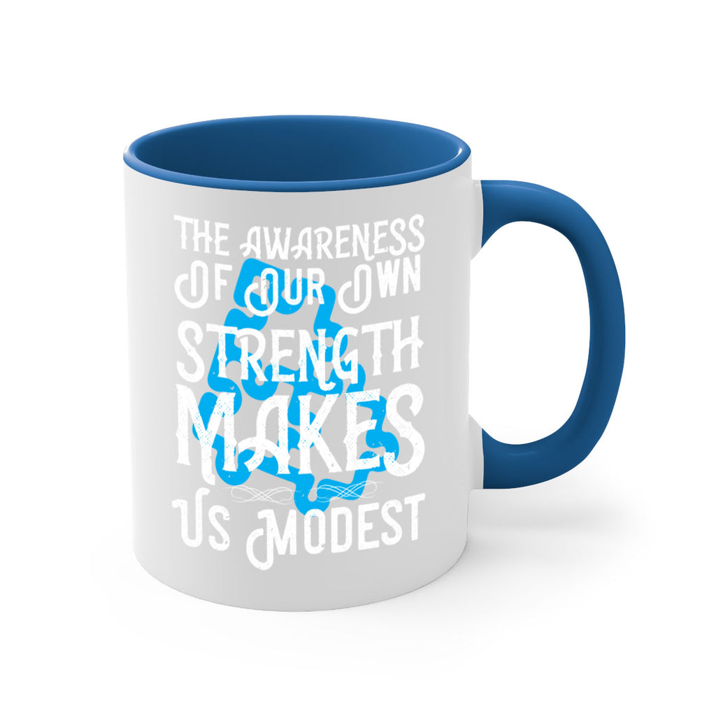 The awareness of our own strength makes us modest Style 26#- Self awareness-Mug / Coffee Cup