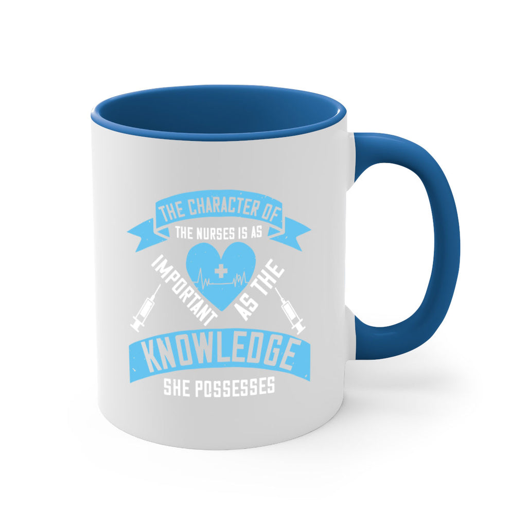 The character of the Nurses is as important as the knowledge she possesses Style 260#- nurse-Mug / Coffee Cup