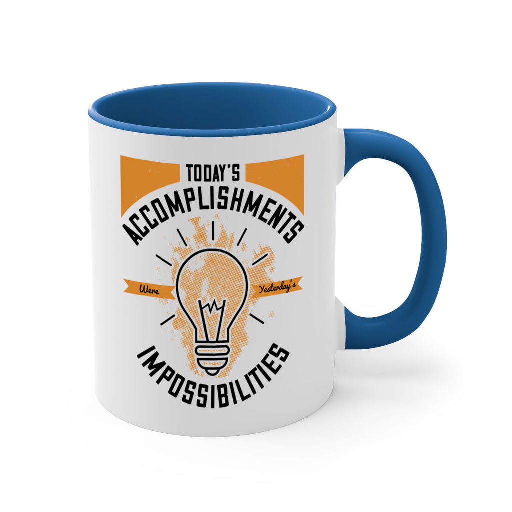 Today’s Accomplishments Were Yesterday’s Impossibilities Style 10#- motivation-Mug / Coffee Cup
