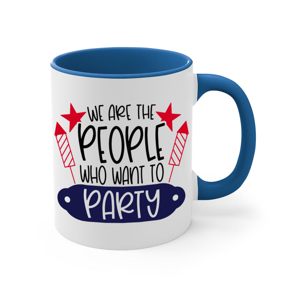 We Are The People Who Want To Party Style 185#- 4th Of July-Mug / Coffee Cup