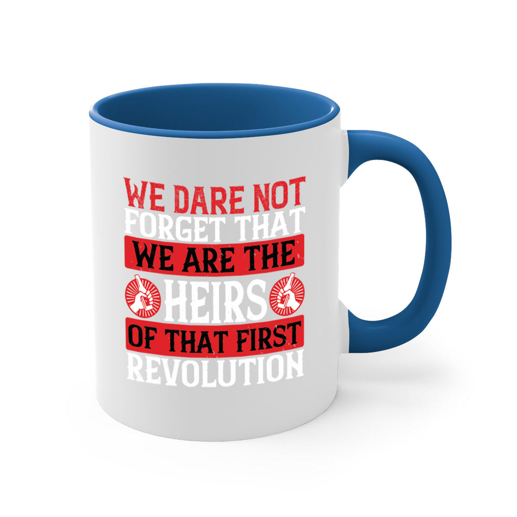 We dare not forget that we are the heirs of that first revolution Style 197#- 4th Of July-Mug / Coffee Cup