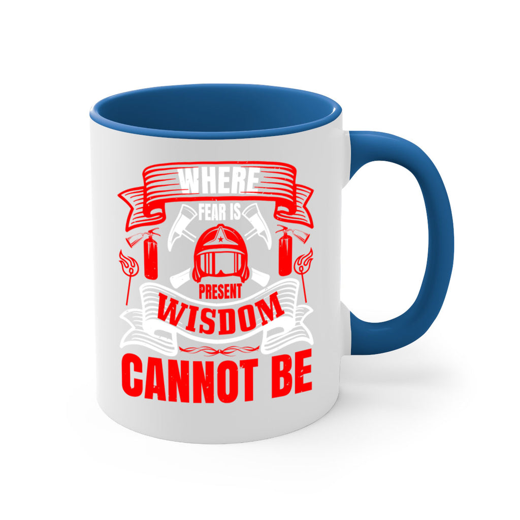 Where fear is present wisdom cannot be Style 6#- fire fighter-Mug / Coffee Cup