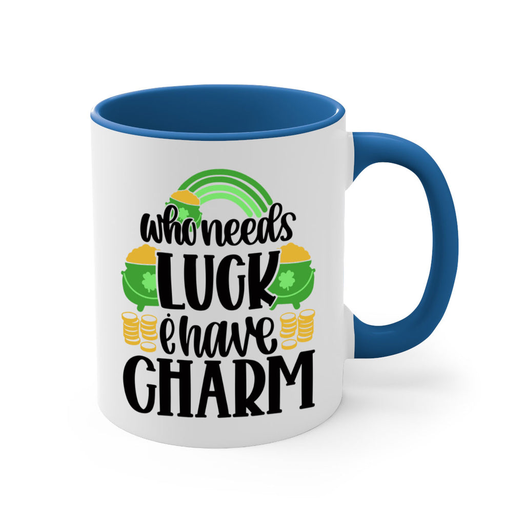 Who Needs I Have Charm Style 15#- St Patricks Day-Mug / Coffee Cup