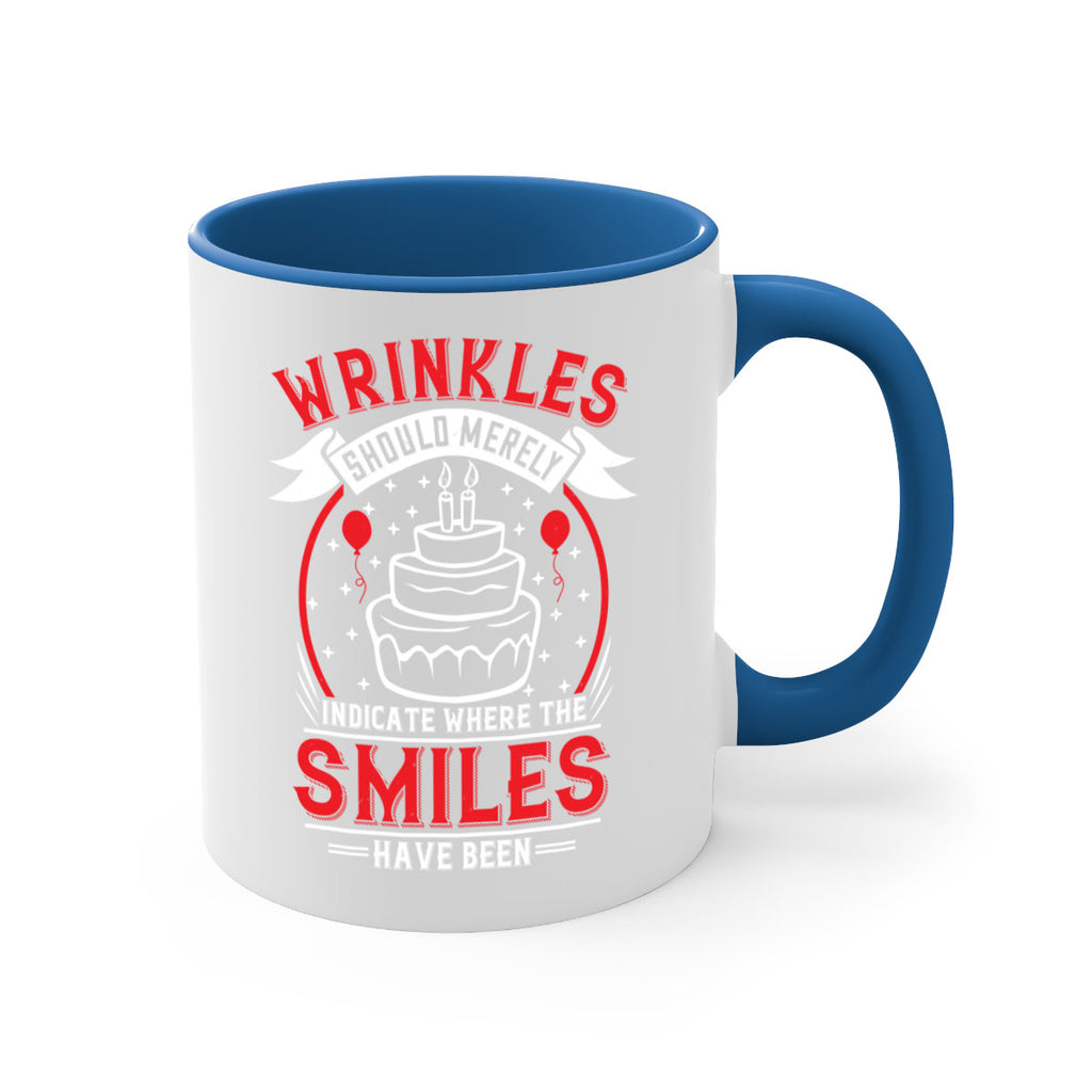 Wrinkles should merely indicate where the smiles have been Style 25#- birthday-Mug / Coffee Cup