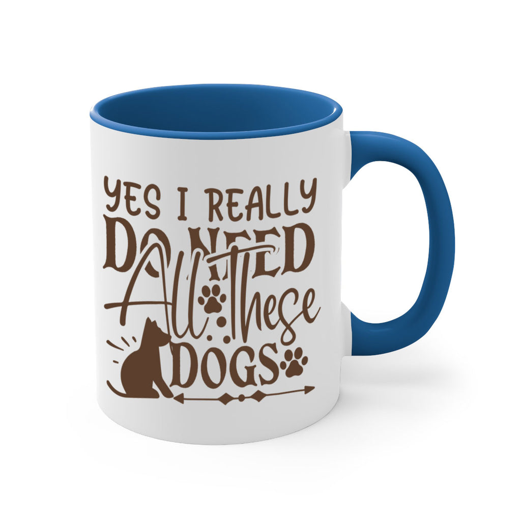 Yes I Really Do Need All These Dogs Style 56#- Dog-Mug / Coffee Cup